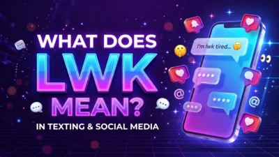 LWK meaning in texting and social media, including what LWK means and how it is used